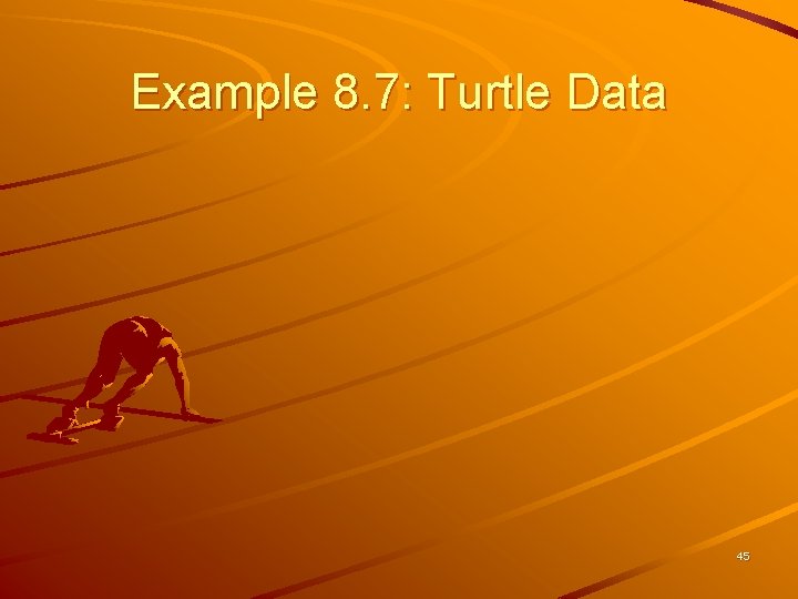 Example 8. 7: Turtle Data 45 