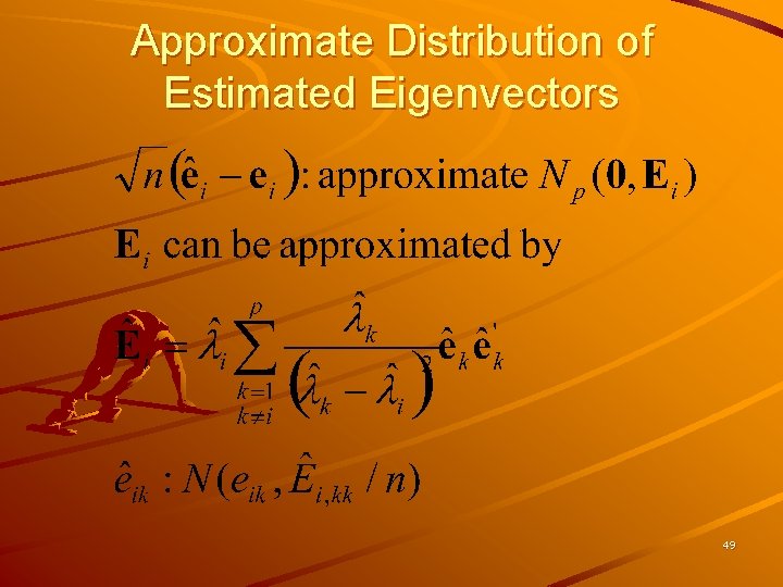 Approximate Distribution of Estimated Eigenvectors 49 