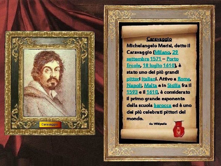 Caravaggio Michelangelo Merisi, detto il Caravaggio (Milano, 29 settembre 1571 – Porto Ercole, 18