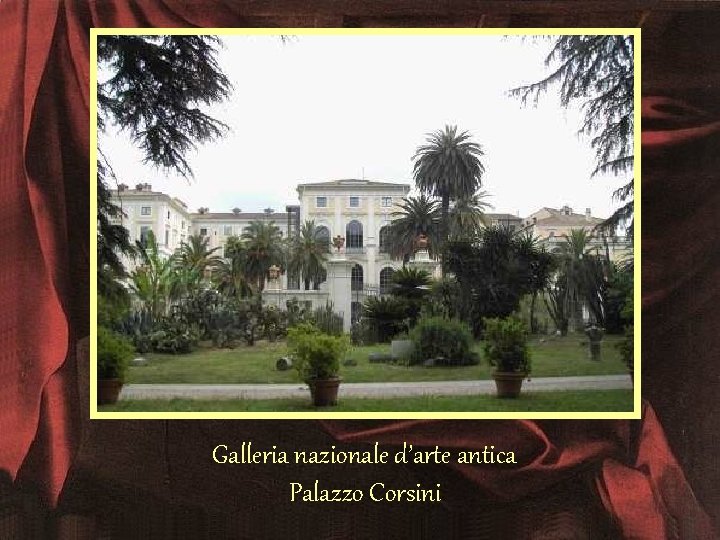 Galleria nazionale d’arte antica Palazzo Corsini 