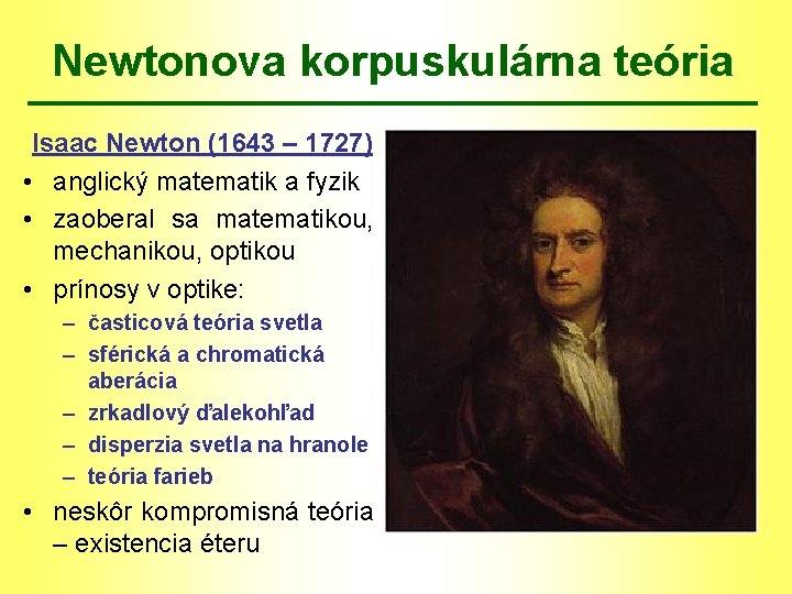 Newtonova korpuskulárna teória Isaac Newton (1643 – 1727) • anglický matematik a fyzik •