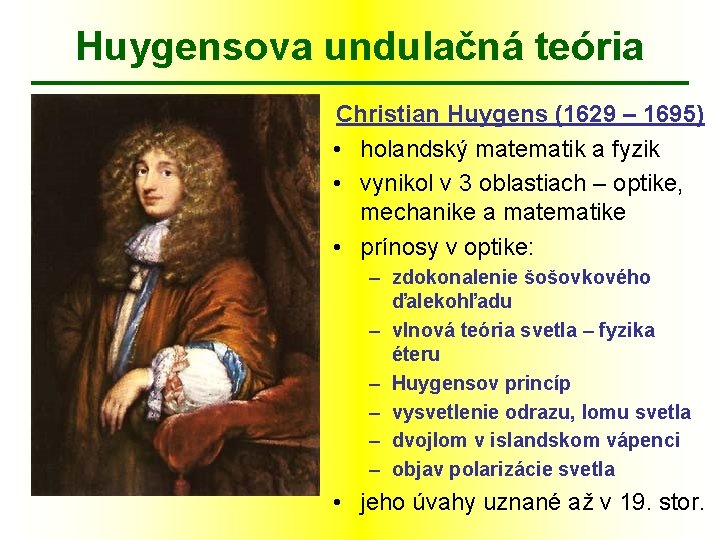 Huygensova undulačná teória Christian Huygens (1629 – 1695) • holandský matematik a fyzik •