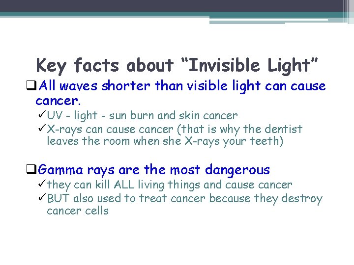 Key facts about “Invisible Light” q. All waves shorter than visible light can cause
