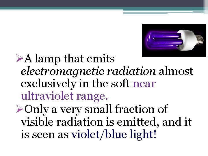 What is BLACK Light? ØA lamp that emits electromagnetic radiation almost exclusively in the