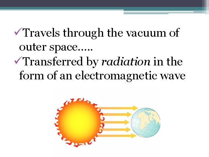 Light Energy…. . üTravels through the vacuum of outer space…. . üTransferred by radiation