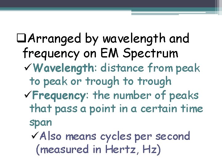 q. Arranged by wavelength and frequency on EM Spectrum üWavelength: distance from peak to