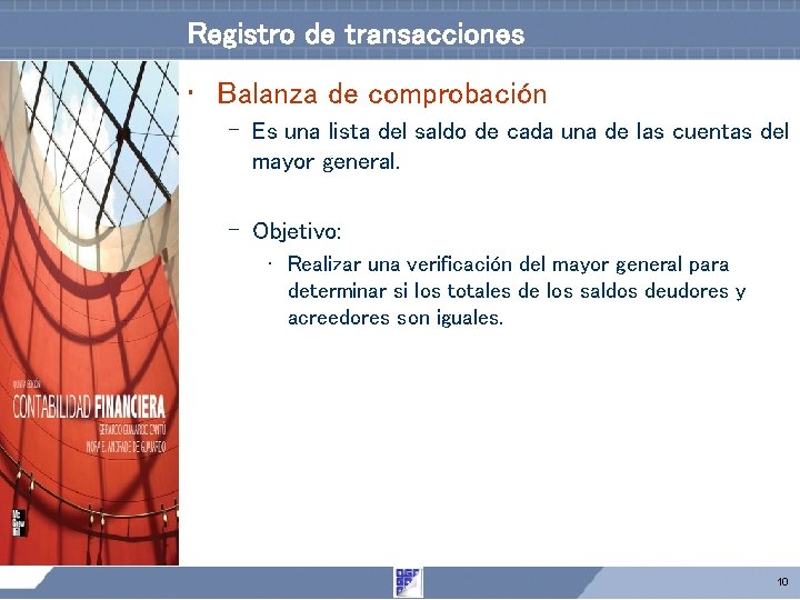 Registro de transacciones • Balanza de comprobación – Es una lista del saldo de