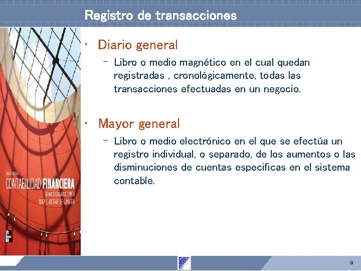 Registro de transacciones • Diario general – Libro o medio magnético en el cual