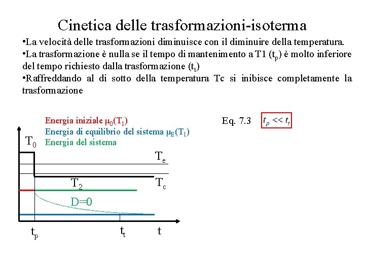 Cinetica delle trasformazioni-isoterma • La velocità delle trasformazioni diminuisce con il diminuire della temperatura.