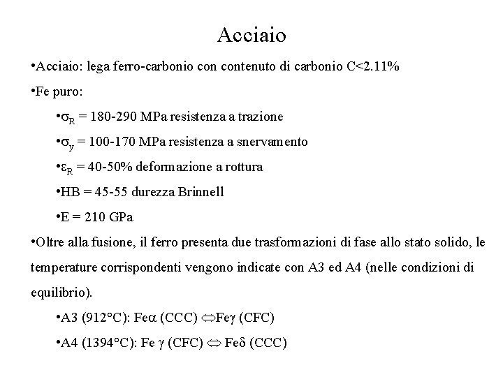 Acciaio • Acciaio: lega ferro-carbonio contenuto di carbonio C<2. 11% • Fe puro: •