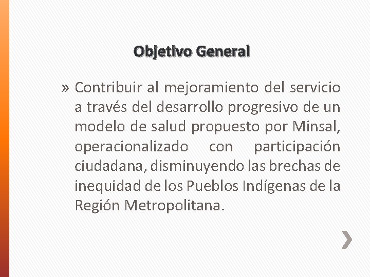 Objetivo General » Contribuir al mejoramiento del servicio a través del desarrollo progresivo de