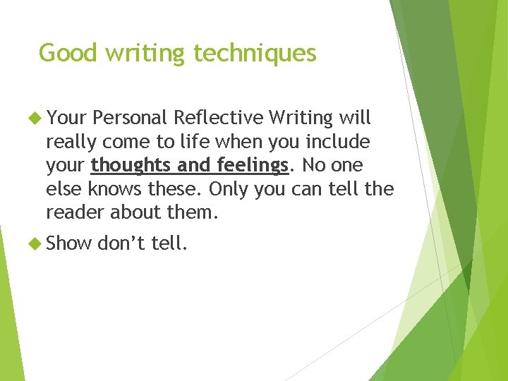 Good writing techniques Your Personal Reflective Writing will really come to life when you