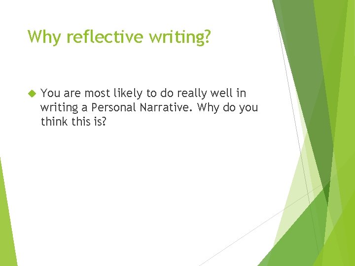 Why reflective writing? You are most likely to do really well in writing a