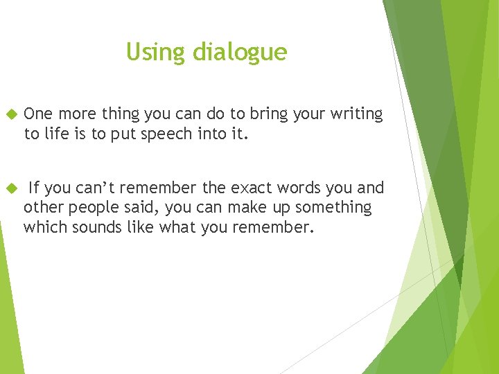 Using dialogue One more thing you can do to bring your writing to life