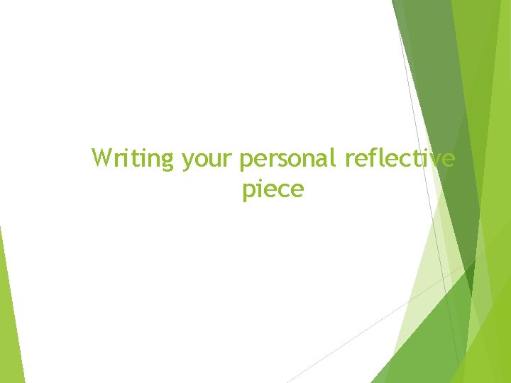 Writing your personal reflective piece 