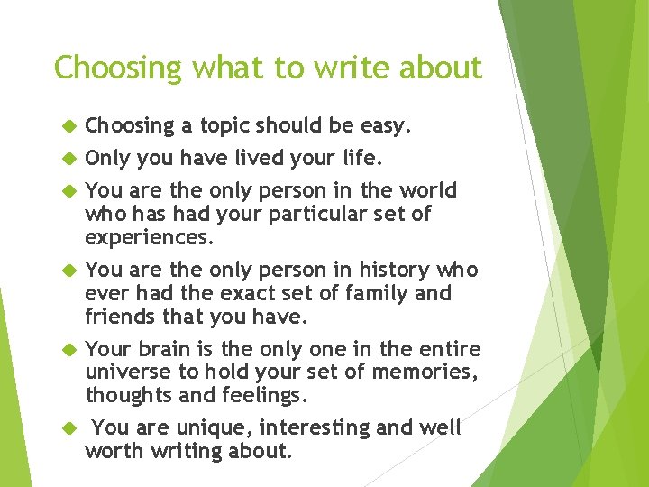 Choosing what to write about Choosing a topic should be easy. Only you have