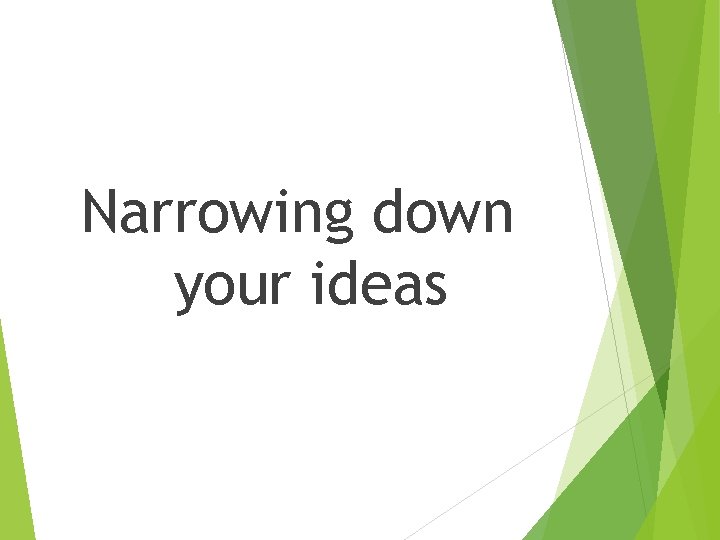 Narrowing down your ideas 