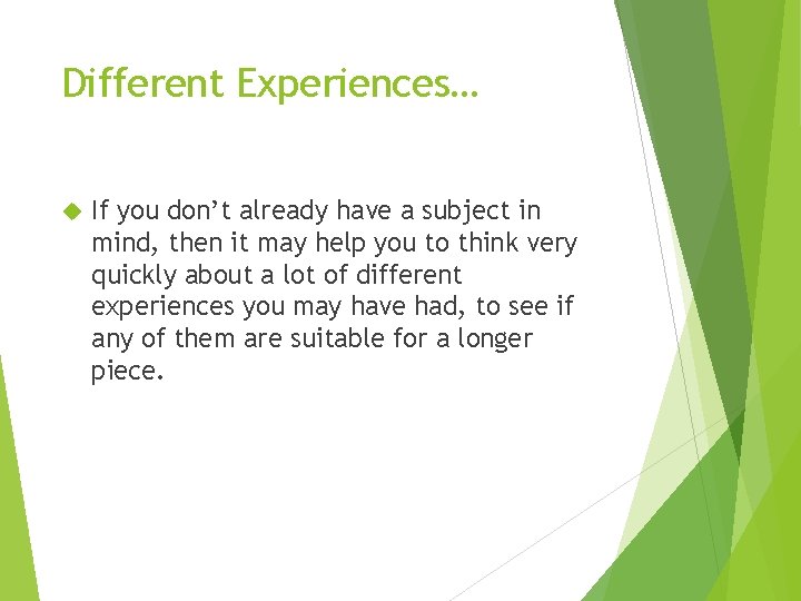 Different Experiences… If you don’t already have a subject in mind, then it may