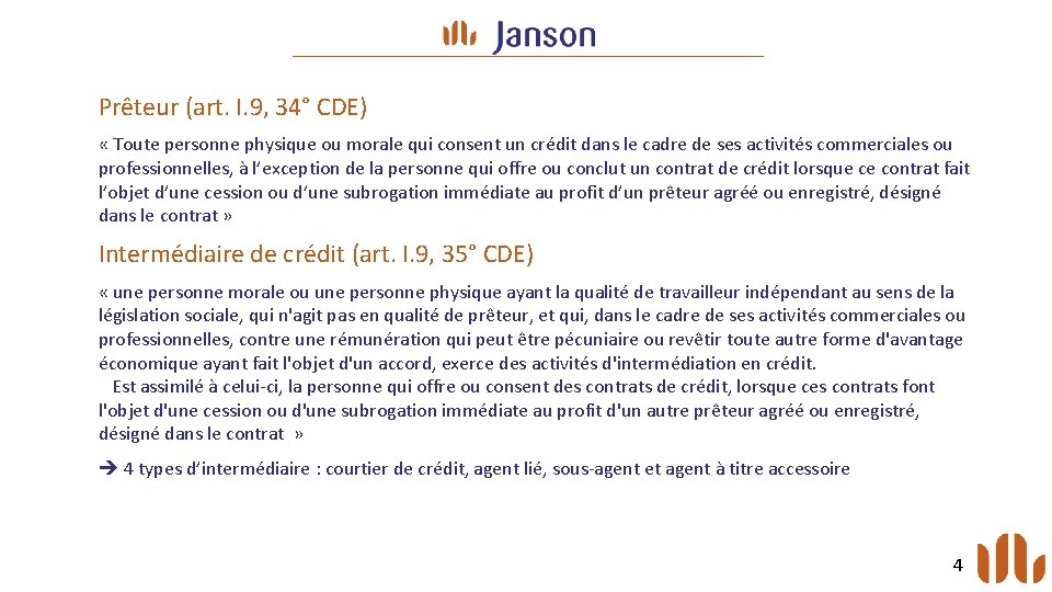 Prêteur (art. I. 9, 34° CDE) « Toute personne physique ou morale qui consent