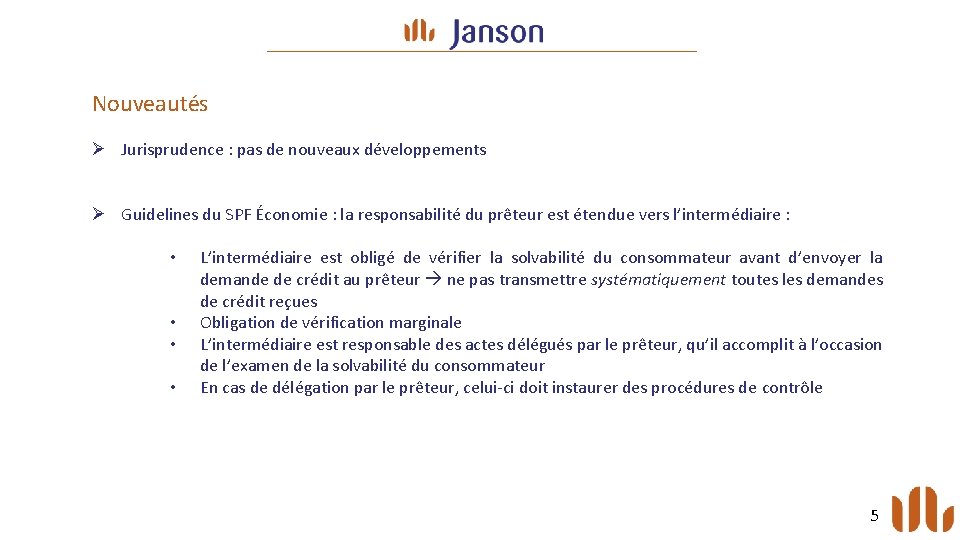 Nouveautés Ø Jurisprudence : pas de nouveaux développements Ø Guidelines du SPF Économie :