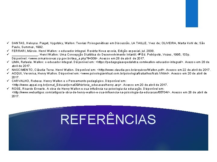 ü DANTAS, Heloysa. Piaget, Vygotsky, Wallon: Teorias Psicogenéticas em Discussão, LA TAILLE, Yves de;