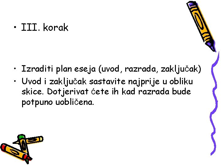  • III. korak • Izraditi plan eseja (uvod, razrada, zaključak) • Uvod i