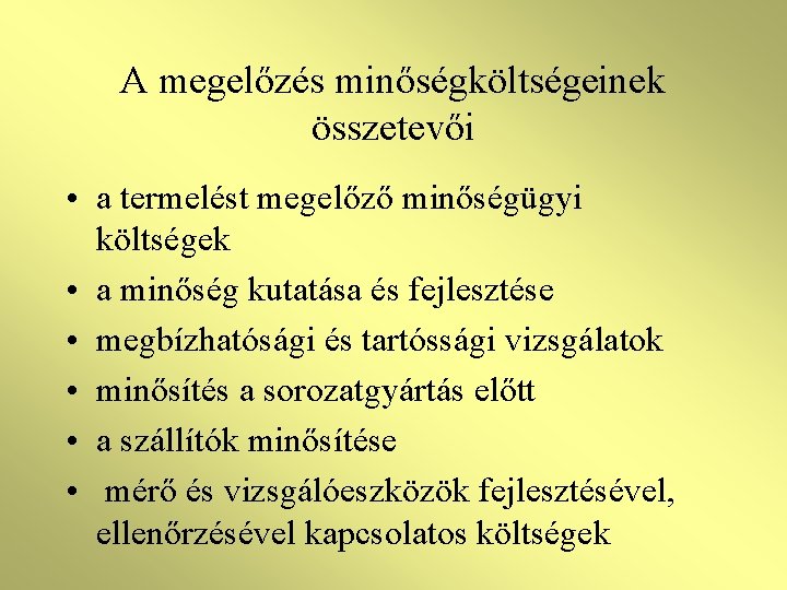 A megelőzés minőségköltségeinek összetevői • a termelést megelőző minőségügyi költségek • a minőség kutatása