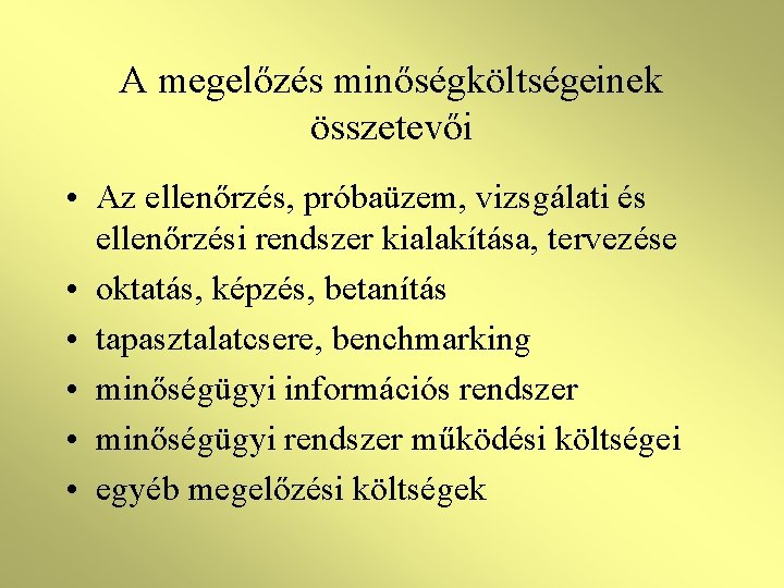 A megelőzés minőségköltségeinek összetevői • Az ellenőrzés, próbaüzem, vizsgálati és ellenőrzési rendszer kialakítása, tervezése