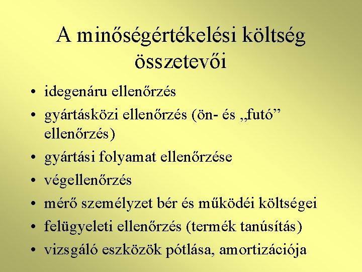 A minőségértékelési költség összetevői • idegenáru ellenőrzés • gyártásközi ellenőrzés (ön- és „futó” ellenőrzés)