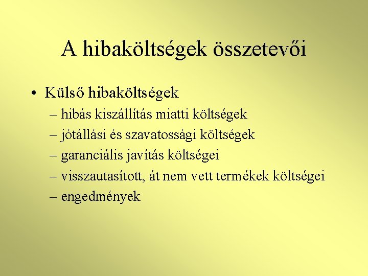 A hibaköltségek összetevői • Külső hibaköltségek – hibás kiszállítás miatti költségek – jótállási és