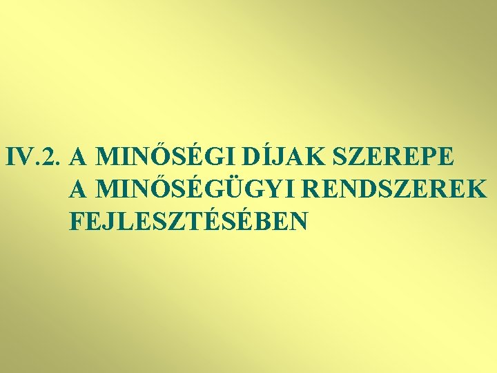 IV. 2. A MINŐSÉGI DÍJAK SZEREPE A MINŐSÉGÜGYI RENDSZEREK FEJLESZTÉSÉBEN 