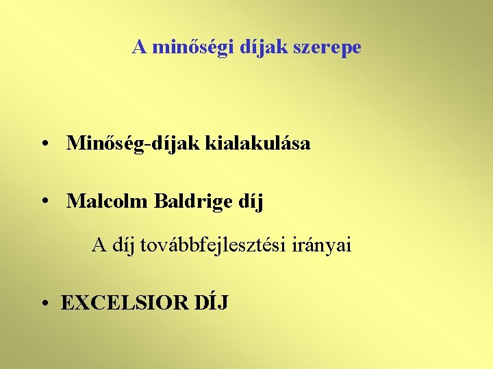 A minőségi díjak szerepe • Minőség-díjak kialakulása • Malcolm Baldrige díj A díj továbbfejlesztési