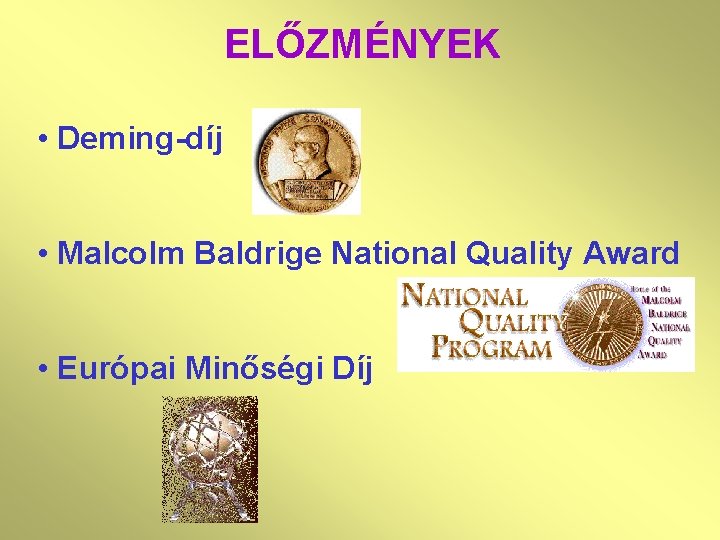 ELŐZMÉNYEK • Deming-díj • Malcolm Baldrige National Quality Award • Európai Minőségi Díj 