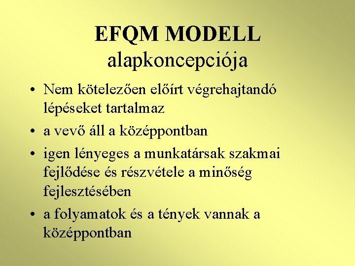 EFQM MODELL alapkoncepciója • Nem kötelezően előírt végrehajtandó lépéseket tartalmaz • a vevő áll