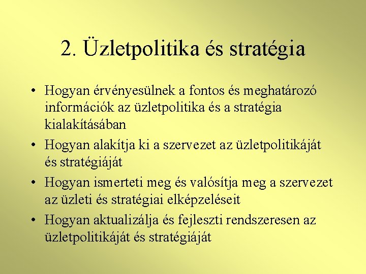 2. Üzletpolitika és stratégia • Hogyan érvényesülnek a fontos és meghatározó információk az üzletpolitika