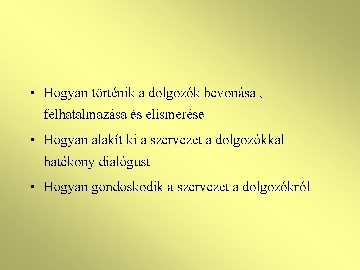  • Hogyan történik a dolgozók bevonása , felhatalmazása és elismerése • Hogyan alakít