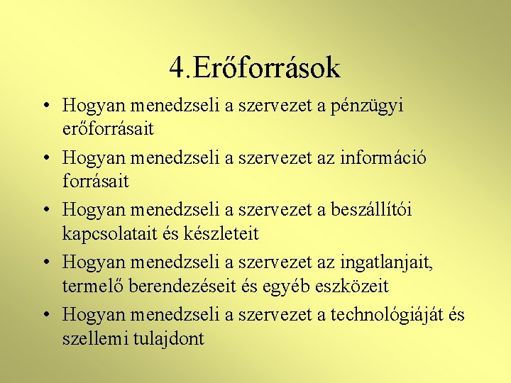 4. Erőforrások • Hogyan menedzseli a szervezet a pénzügyi erőforrásait • Hogyan menedzseli a