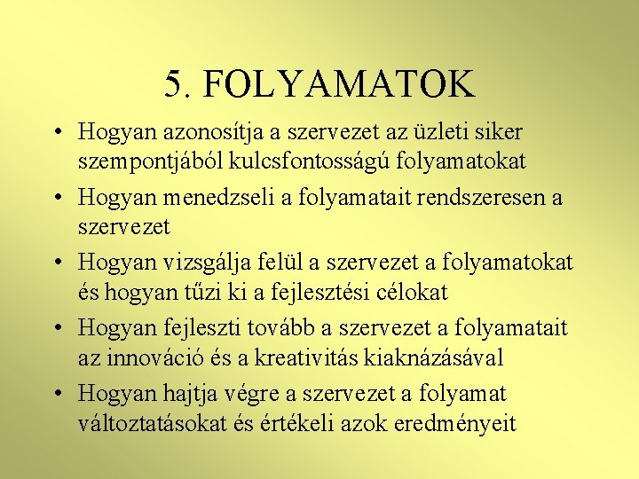 5. FOLYAMATOK • Hogyan azonosítja a szervezet az üzleti siker szempontjából kulcsfontosságú folyamatokat •