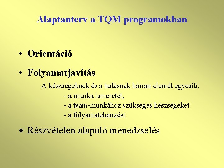 Alaptanterv a TQM programokban • Orientáció • Folyamatjavítás A készségeknek és a tudásnak három