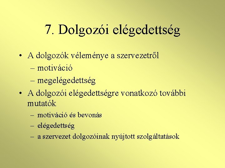 7. Dolgozói elégedettség • A dolgozók véleménye a szervezetről – motiváció – megelégedettség •