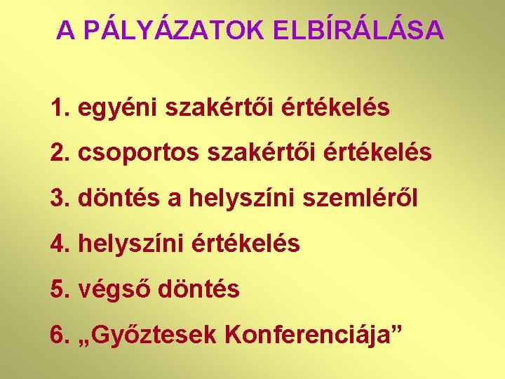 A PÁLYÁZATOK ELBÍRÁLÁSA 1. egyéni szakértői értékelés 2. csoportos szakértői értékelés 3. döntés a