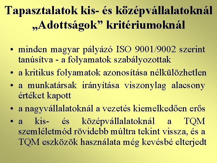 Tapasztalatok kis- és középvállalatoknál „Adottságok” kritériumoknál • minden magyar pályázó ISO 9001/9002 szerint tanúsítva