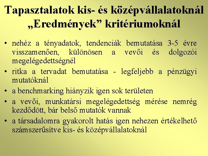 Tapasztalatok kis- és középvállalatoknál „Eredmények” kritériumoknál • nehéz a tényadatok, tendenciák bemutatása 3 -5