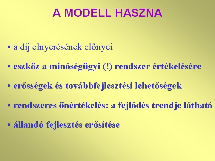 A MODELL HASZNA • a díj elnyerésének előnyei • eszköz a minőségügyi (!) rendszer