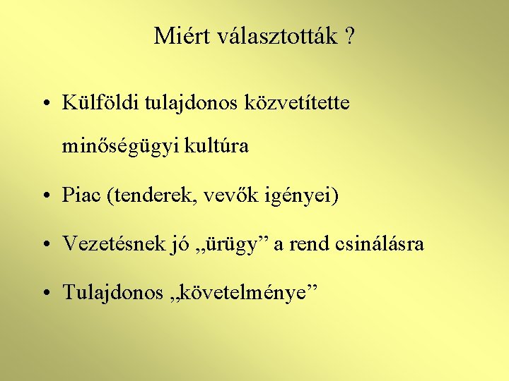 Miért választották ? • Külföldi tulajdonos közvetítette minőségügyi kultúra • Piac (tenderek, vevők igényei)