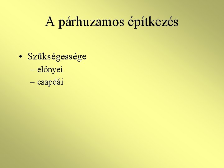 A párhuzamos építkezés • Szükségessége – előnyei – csapdái 