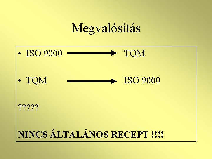 Megvalósítás • ISO 9000 TQM • TQM ISO 9000 ? ? ? NINCS ÁLTALÁNOS