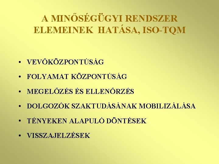 A MINŐSÉGÜGYI RENDSZER ELEMEINEK HATÁSA, ISO-TQM • VEVŐKÖZPONTÚSÁG • FOLYAMAT KÖZPONTÚSÁG • MEGELŐZÉS ÉS