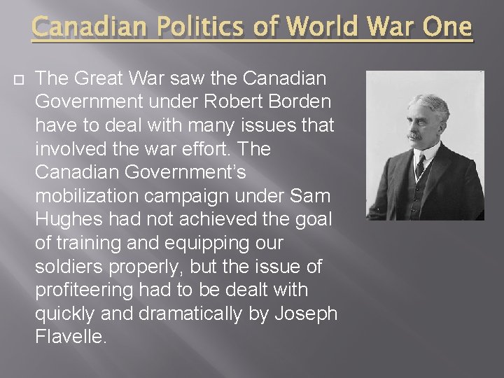 Canadian Politics of World War One The Great War saw the Canadian Government under