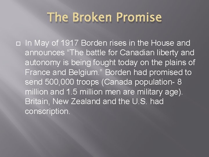 The Broken Promise In May of 1917 Borden rises in the House and announces